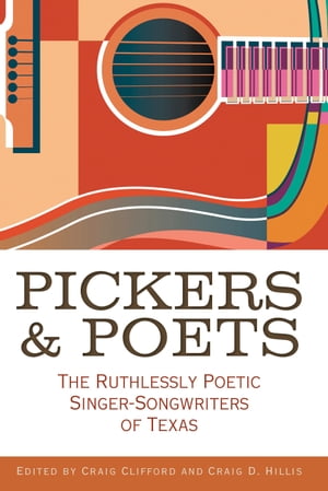 Pickers and Poets The Ruthlessly Poetic Singer-Songwriters of TexasŻ...
