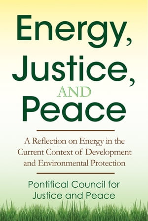 ŷKoboŻҽҥȥ㤨Energy, Justice, and Peace A Reflection on Energy in the Current Context of Development and Environmental ProtectionŻҽҡ[ Pontifical Council for Justice and Peace ]פβǤʤ1,557ߤˤʤޤ
