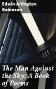 The Man Against the Sky: A Book of Poems【電