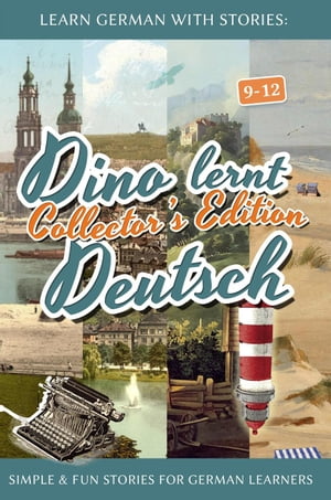 Learn German with Stories: Dino lernt Deutsch Collector's Edition - Simple & Fun Stories For German learners (9-12) Dino lernt Deutsch【電子書籍】[ Andr? Klein ]