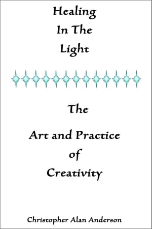 Healing In the Light & the Art and Practice of Creativity