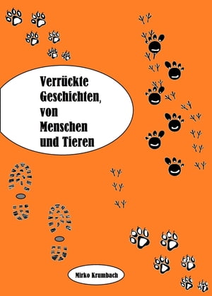Verr?ckte Geschichten,von Menschen und Tieren【電子書籍】[ Mirko Krumbach ]