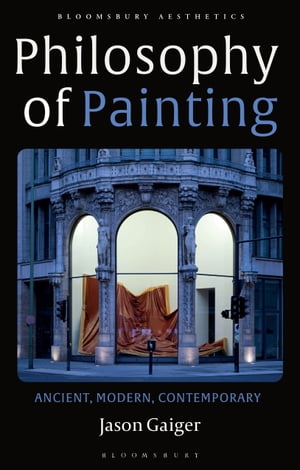 Philosophy of Painting Ancient, Modern, Contemporary【電子書籍】 Jason Gaiger