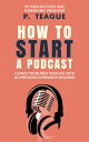 How To Start A Podcast Launch A Podcast For Free With No Previous Experience【電子書...