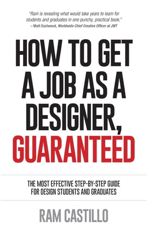 How to get a job as a designer, guaranteed - The most effective step-by-step guide for design students and graduates【電子書籍】[ Ram Castillo ]