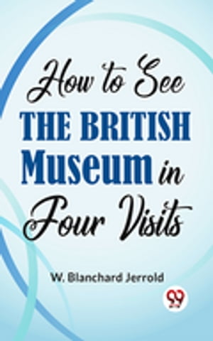 ŷKoboŻҽҥȥ㤨How To See The British Museum In Four VisitsŻҽҡ[ W. Blanchard Jerrold ]פβǤʤ132ߤˤʤޤ