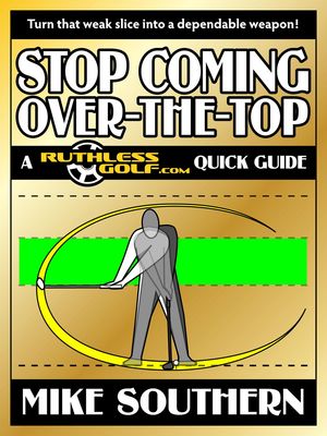 Stop Coming Over-the-Top: A RuthlessGolf.com Quick Guide