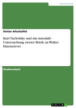 Kurt Tucholsky und das Autodafé - Untersuchung zweier Briefe an Walter Hasenclever