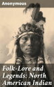 Folk-Lore and Legends: North American Indian Exploring the Mystical World of Nor...