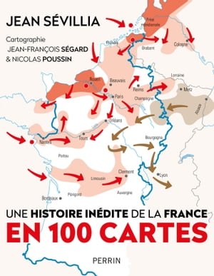 Une histoire in?dite de la France en 100 cartes【電子書籍】[ Jean S?villia ]