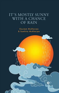 It's Mostly Sunny with a Chance of Rain【電子書籍】[ Gautam Mukherjee ]