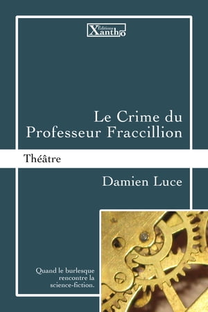 Le Crime du Professeur Fraccillion Quand le burlesque rencontre la science-fiction.【電子書籍】[ Damien Luce ]