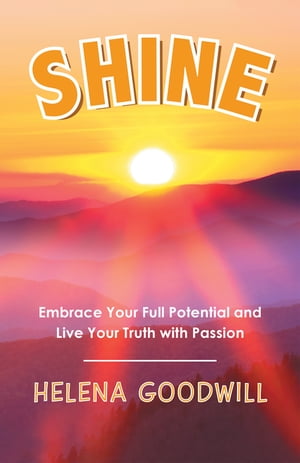 Shine Embrace Your Full Potential and Live Your 