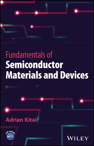 Fundamentals of Semiconductor Materials and Devices【電子書籍】 Adrian Kitai
