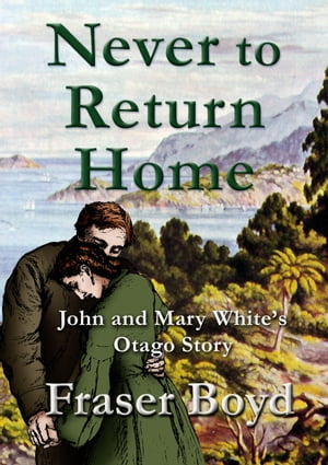 ŷKoboŻҽҥȥ㤨Never to Return Home John and Mary Whites Otago StoryŻҽҡ[ Fraser Boyd ]פβǤʤ448ߤˤʤޤ