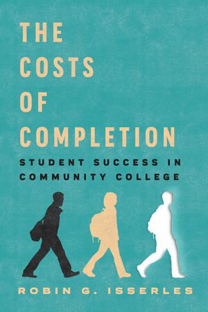 ŷKoboŻҽҥȥ㤨The Costs of Completion Student Success in Community CollegeŻҽҡ[ Robin G. Isserles ]פβǤʤ4,560ߤˤʤޤ