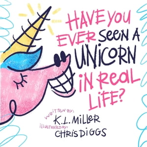 Have You Ever Seen a Unicorn in Real Life 【電子書籍】 K.L. Miller