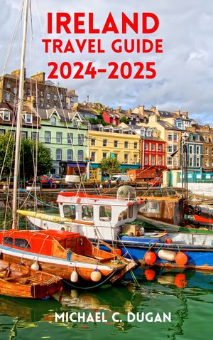 IRELAND TRAVEL GUIDE 2024-2025 Exploring Emerald Isle Jewels Unveiling Dublin, Galway, Cork, Killarney, Limerick, And Belfast -Your Essential Companion To Cultural Riches And Enchanting Landscapes【電子書籍】[ MICHAEL C. DUGAN ]