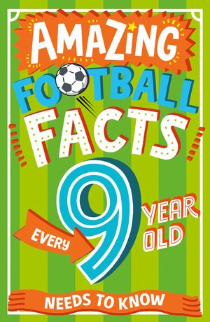 Amazing Football Facts Every 9 Year Old Needs to Know (Amazing Facts Every Kid Needs to Know)Żҽҡ[ Caroline Rowlands ]