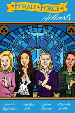 Female Force: Activists: Gloria Steinem, Melinda Gates, Arianna Huffington & Angelina Jolie