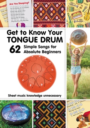 Get to Know Your Tongue Drum. 62 Simple Songs for Absolute Beginners. Sheet music knowledge unnecessary【電子書籍】[ Helen Winter ]