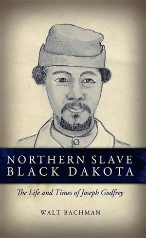 Northern Slave Black Dakota The Life and Times o