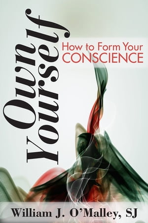 Own Yourself How to Form Your ConscienceŻҽҡ[ William J. O'Malley ]