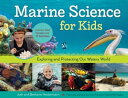 Marine Science for Kids Exploring and Protecting Our Watery World, Includes Cool Careers and 21 Activities【電子書籍】 Bethanie Hestermann