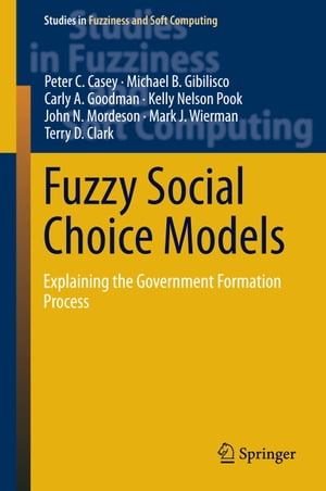 Fuzzy Social Choice Models Explaining the Government Formation Process【電子書籍】[ Kelly Nelson Pook ]
