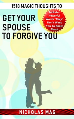 1518 Magic Thoughts to Get Your Spouse to Forgive YouŻҽҡ[ Nicholas Mag ]