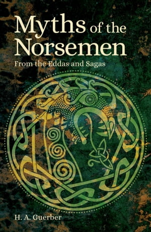 Myths of the Norsemen From the Eddas and Sagas【電子書籍】 H l ne Adeline Guerber