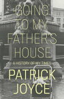 Going to My Father's House A History of My Times【電子書籍】[ Patrick Joyce ]