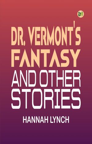 ŷKoboŻҽҥȥ㤨Dr. Vermont's fantasy and Other StoriesŻҽҡ[ Hannah Lynch ]פβǤʤ158ߤˤʤޤ
