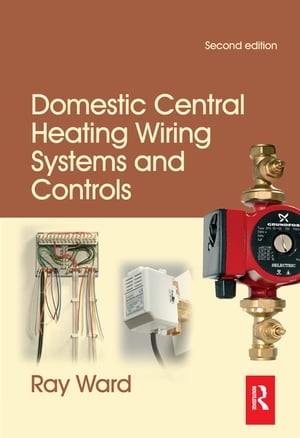 Domestic Central Heating Wiring Systems and Controls【電子書籍】[ Raymond Ward ]