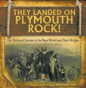 They Landed on Plymoth Rock! | The Thirteen Colonies of the New World and Their Origins | Grade 7 Children's American Histor