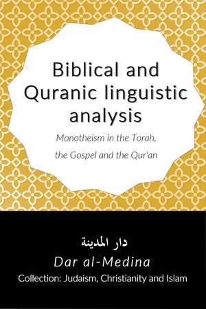 Biblical and Quranic linguistic analysis Monotheism in the Torah, the Gospel and the Qur'an