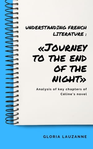 Understanding french literature : ≪Journey to the end of the night≫ Analysis of key chapters of C?line's novel