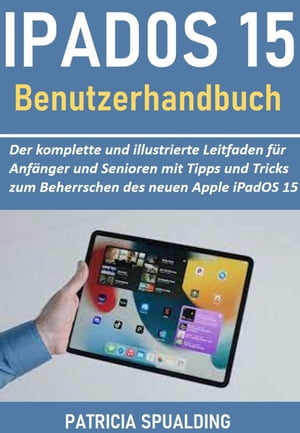 iPadOS 15-Benutzerhandbuch【電子書籍】[ Patricia Spaulding ]
