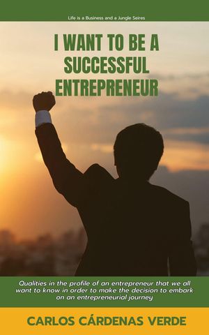 I Want To Be A Successful Entrepreneur. Qualities in the profile of an entrepreneur that we all want to know in order to make the decision to embark on an entrepreneurial journey