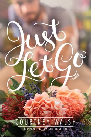 Just Let Go【電子書籍】[ Courtney Walsh ]