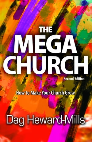 The Mega Church: 2nd Edition【電子書籍】[ Dag Heward-Mills ]