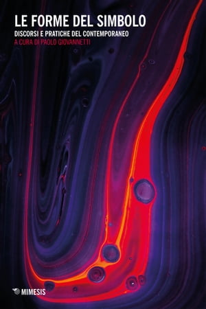 Le forme del simbolo Discorsi e pratiche del contemporaneo【電子書籍】[ Paolo Giovannetti ]