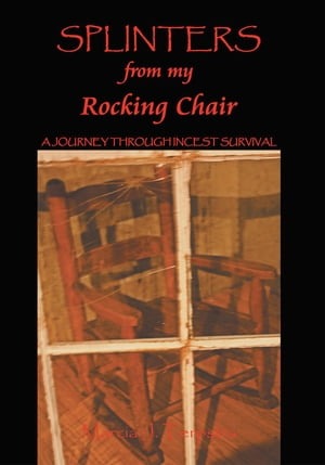 Splinters from My Rocking Chair A Journey Through Incest SurvivalŻҽҡ[ Marcia J. Terpstra ]