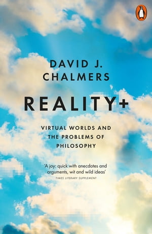 Reality Virtual Worlds and the Problems of Philosophy【電子書籍】 David J. Chalmers