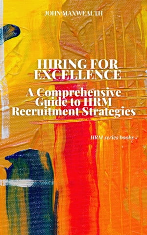ŷKoboŻҽҥȥ㤨Hiring for Excellence - A Comprehensive Guide to HRM Recruitment StrategiesŻҽҡ[ John MaxWealth ]פβǤʤ487ߤˤʤޤ