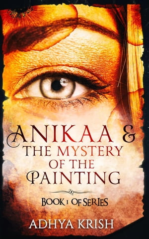 Anikaa & The Mystery of the Painting BOOK 1 OF T