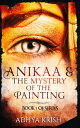ŷKoboŻҽҥȥ㤨Anikaa & The Mystery of the Painting BOOK 1 OF THE SERIES, #1Żҽҡ[ Adhya Krish ]פβǤʤ99ߤˤʤޤ
