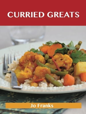 Curried Greats: Delicious Curried Recipes, The Top 79 Curried Recipes