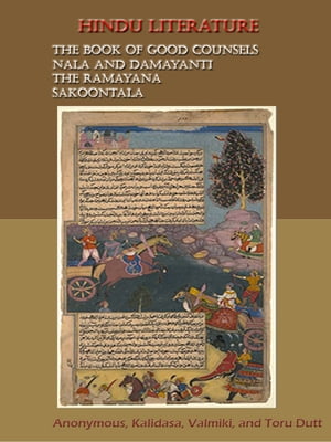 Hindu literature : Comprising The Book of good counsels, Nala and Damayanti, The Ramayana, and Sakoontala [Illustrated]