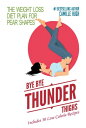 Bye-Bye Thunder Thighs The Weight Loss Diet Plan for Pear Shapes (Includes 30 Re...